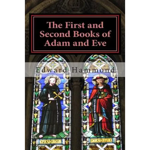The First and Second Books of Adam and Eve: The Conflict of Adam and Eve with Satan