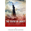 The Statue of Liberty: The History and Legacy of America's Most Famous Statue