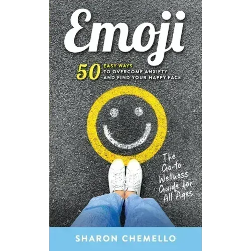 EMOJI - 50 Easy Ways to Overcome Anxiety and Find Your Happy Face