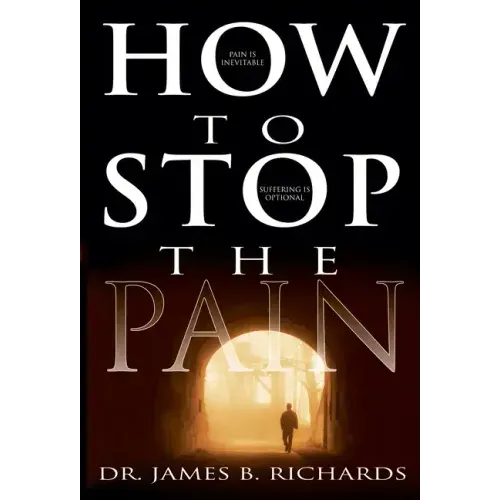 How to Stop the Pain: Discover Emotional Freedom from the Pain of Suffering by Entering Into the Realm of God's Love