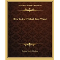 How to Get What You Want