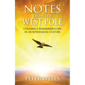 Notes From The West Pole: Creating a Harmonious Life in an Adversarial Culture