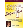 Discover Your Inspiration Nancy Darst Edition: Real Stories by Real People to Inspire and Ignite Your Soul