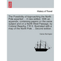 The Possibility of Approaching the North Pole Asserted ... a New Edition. with an Appendix, Containing Papers on the Same Subject and on a North West