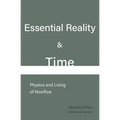 Essential Reality & Time: Physics and Living of Nowflow