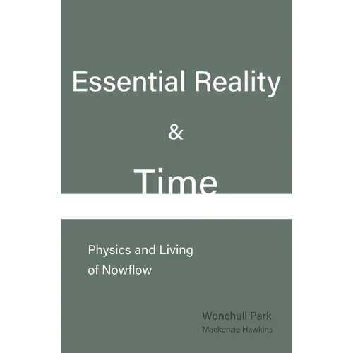 Essential Reality & Time: Physics and Living of Nowflow