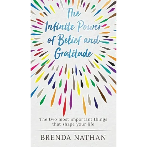 The Infinite Power of Belief and Gratitude: The Two Most Important Things That Shape Your Life