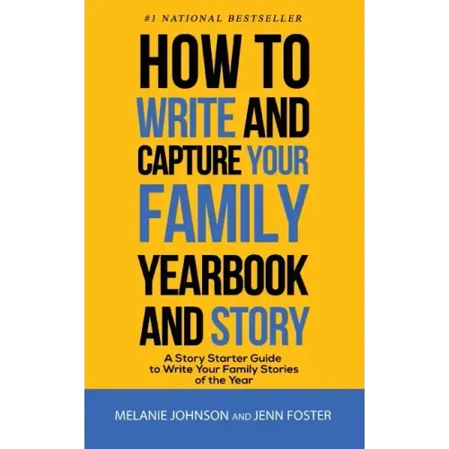 How to Write and Capture Your Family Yearbook and Story: A Story Starter Guide to Write Your Family Stories of the Year