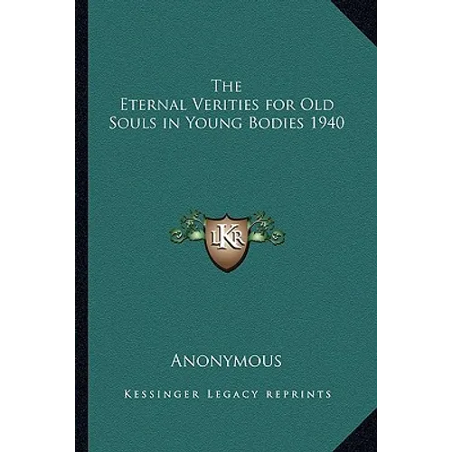 The Eternal Verities for Old Souls in Young Bodies 1940