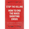 Stop the Killing: How to End the Mass Shooting Crisis