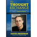 The Thought Exchange: Overcoming Our Resistance To Living A Sensational Life - 20th Anniversary Edition