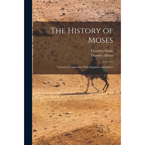 The History of Moses: Viewed in Connection With Egyptian Antiquities