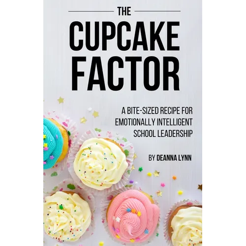 The Cupcake Factor: A Bite-Sized Recipe for Emotionally Intelligent School Leadership