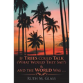 If Trees Could Talk (What Would They Say?) & And The World Was . . .