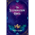 The Illumination Codex: Guidance for Ascension to New Earth