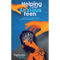 Helping Your Anxious Teen: A Practical Guide for Parents To Help Your Child Learn To Manage Everyday Anxiety