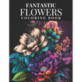 Fantastic Flowers Coloring Book: Featuring 45 Beautiful Flower Designs for Teens and Adults