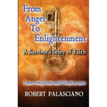 From Anger To Enlightenment: A Survivor's Story of Faith