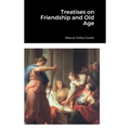 Treatises on Friendship and Old Age