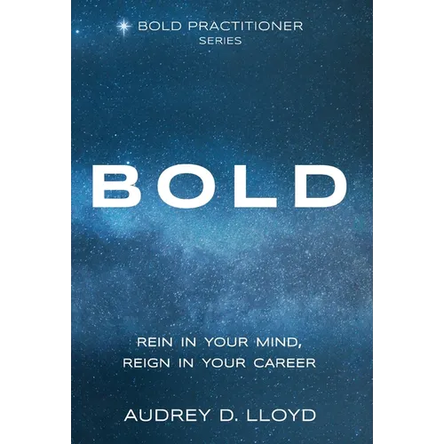 Bold: Rein In Your Mind, Reign in Your Career