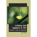 Nothing Bad Happens in Life: Nature's Way of Success