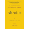 Altruism: The Power of Compassion to Change Yourself and the World