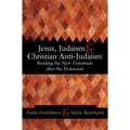 Jesus, Judaism, & Christian Anti-Judaism: Reading the New Testament After the Holocaust
