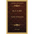 Dr. A. T. Still: Founder Of Osteopathy