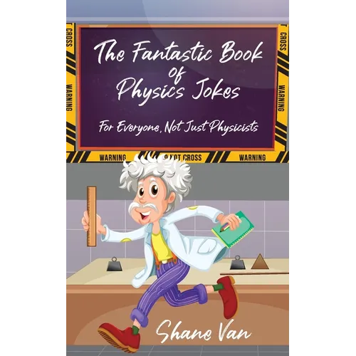The Fantastic Book of Physics Jokes: For Everyone, Not Just Physicists