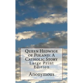 Queen Hedwige of Poland: A Catholic Story: Large Print Edition