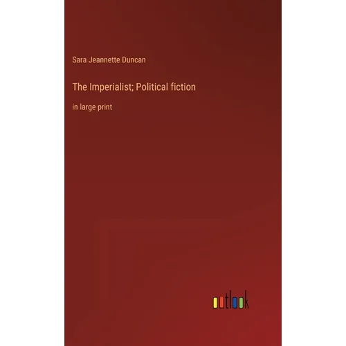 The Imperialist; Political fiction: in large print