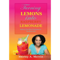 Turning Lemons Into Raspberry Lemonade: Making The Worst Experiences The Best Ever!