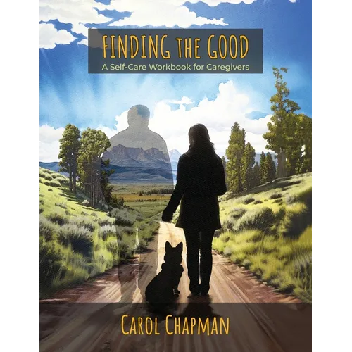 Finding the Good: A Self-Care Workbook for Caregivers