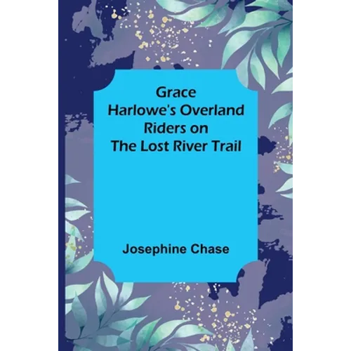 Grace Harlowe's Overland Riders on the Lost River Trail