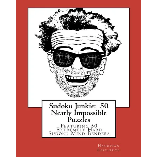 Sudoku Junkie: 50 Nearly Impossible Puzzles: Featuring 50 Extremely Hard Sudoku Mind-Benders