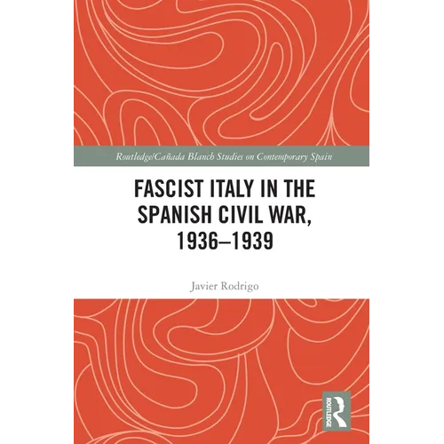 Fascist Italy in the Spanish Civil War, 1936-1939