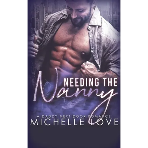 Needing the Nanny: A Daddy Next Door Romance