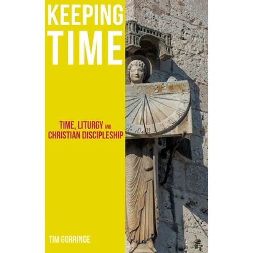 Keeping Time: Time, Liturgy and Christian Discipleship