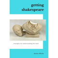 Getting Shakespeare: Strategies for Understanding the Bard