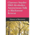 Clarence Snyder 1963 Alcoholics Anonymous Talk at Blackstone Retreat
