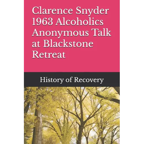 Clarence Snyder 1963 Alcoholics Anonymous Talk at Blackstone Retreat