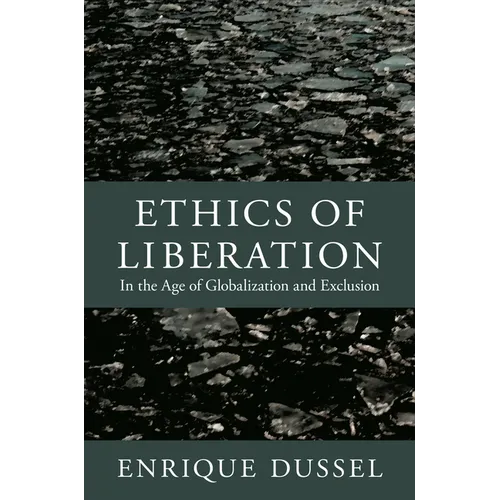 Ethics of Liberation: In the Age of Globalization and Exclusion