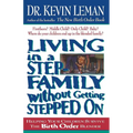 The Living in a Step-Family Without Getting Stepped on: Helping Your Children Survive the Birth Order Blender