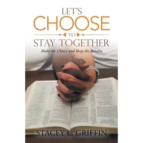 Let's Choose to Stay Together: Make the Choice and Reap the Benefits