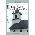 Little White Church in the Vale: Reflections on Small-Town Faith