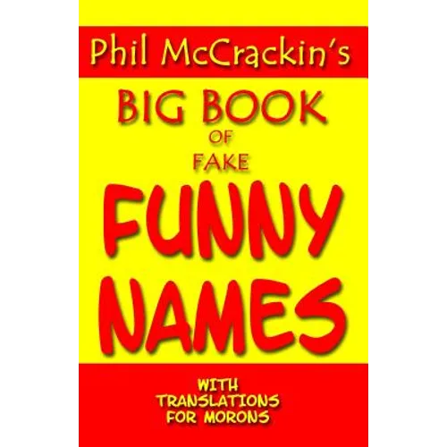 Phil McCrackin's Big Book Of Fake Funny Names: With Translations For Morons