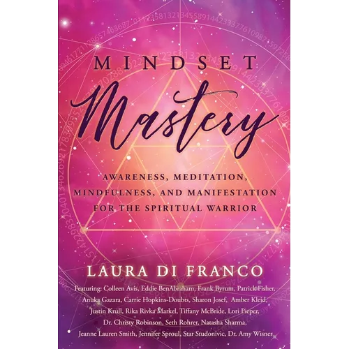 Mindset Mastery: Awareness, Meditation, Mindfulness, and Manifestation for the Spiritual Warrior