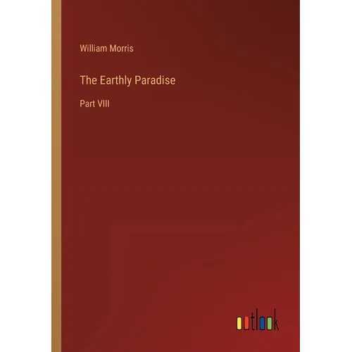 The Earthly Paradise: Part VIII