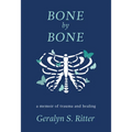 Bone by Bone: A Memoir of Trauma and Healing