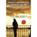 There's a Light Within You That Never Goes Out: True Stories of Actual Survivors of Sexual Abuse and/or Incest Abuse That Have Overcome the Traumatic
